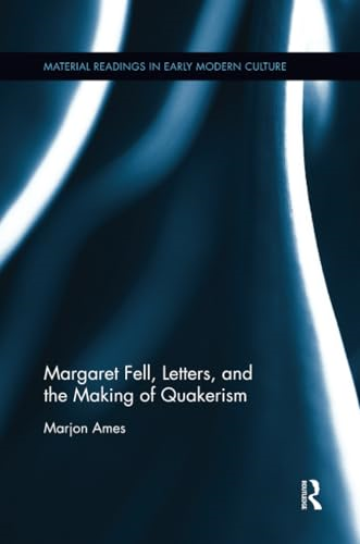 Margaret Fell, Letters, and the Making of Quakerism (Material Readings in Early Modern Culture)