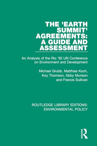 The 'Earth Summit' Agreements: A Guide and Assessment: An Analysis of the Rio '92 UN Conference on Environment and Development (Routledge Library Editions: Environmental Policy)