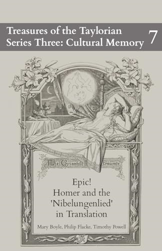 Epic! Homer and the Nibelungenlied in Translation (Treasures of the Taylorian: Cultural Memory)