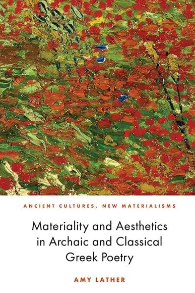 Materiality and Aesthetics in Archaic and Classical Greek Poetry (Ancient Cultures, New Materialisms)