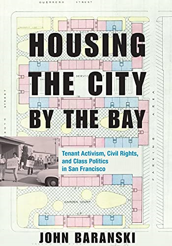 Housing the City by the Bay: Tenant Activism, Civil Rights, and Class Politics in San Francisco
