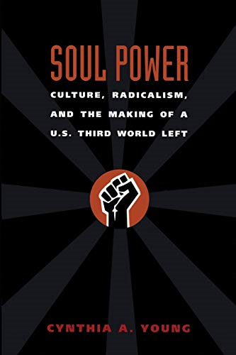 Soul Power: Culture, Radicalism and the Making of a U.S. Third World Left