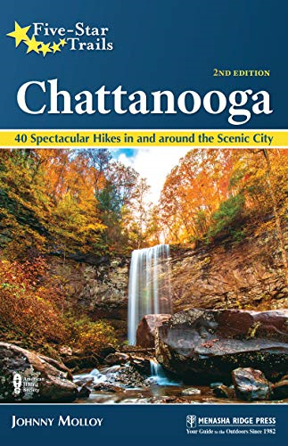 Five-Star Trails: Chattanooga: 40 Spectacular Hikes in and Around the Scenic City (Five-Star Trails)
