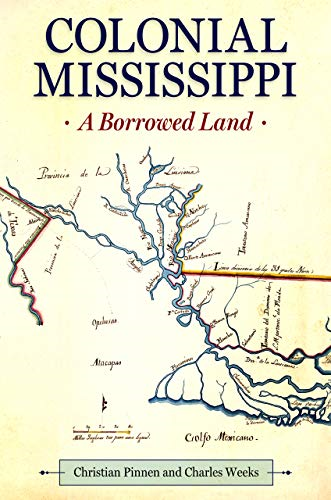 Colonial Mississippi: A Borrowed Land (Heritage of Mississippi Series)