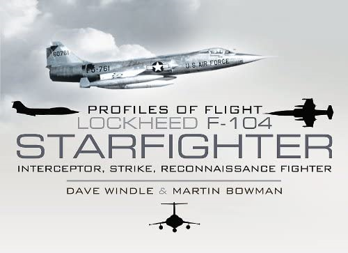 Profiles of Flight - Lockheed F-104 Starfighter: Interceptor/ Strike/ Reconnaissance Fighter