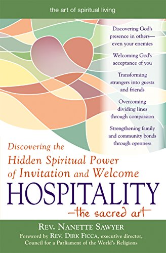 Hospitality - The Sacred Art: The Sacred Art - Discovering the Hidden Spiritual Power of Invitation and Welcome (Art of Spiritual Living)