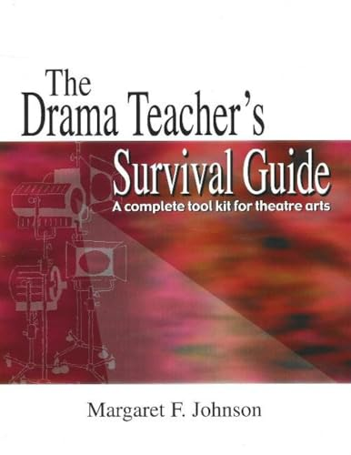 The Drama Teacher's Survival Guide: A Complete Toolkit for Theatre Arts