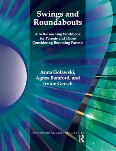 Swings and Roundabouts: A Self-Coaching Workbook for Parents and Those Considering Becoming Parents (The Professional...