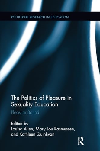 The Politics of Pleasure in Sexuality Education: Pleasure Bound (Routledge Research in Education)