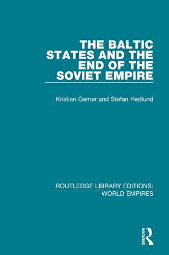 The Baltic States and the End of the Soviet Empire (Routledge Library Editions: World Empires)