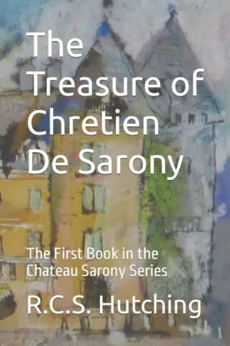 The Treasure of Chretien de Sarony: The First Book in the Chateau Sarony Series