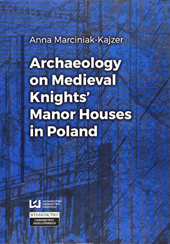 Archaeology on Medieval Knights' Manor Houses in Poland