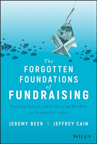 The Forgotten Foundations of Fundraising: Practical Advice and Contrarian Wisdom for Nonprofit Leaders