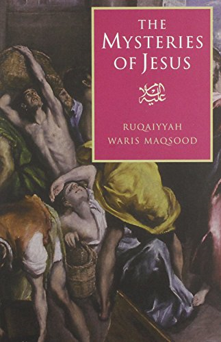 The Mysteries of Jesus: A Muslim Study of the Origins and Doctrines of the Christian Church