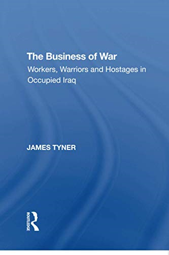 The Business of War:  Workers, Warriors and  Hostages in Occupied Iraq