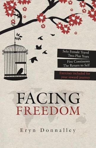 Facing Freedom: Solo Female Travel ] Two-Plus Years ] Five Continents
