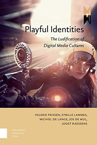 Playful Identities: The Ludification of Digital Media Cultures (Mediamatters)