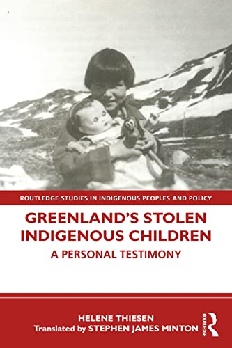 Greenland's Stolen Indigenous Children: A Personal Testimony (Routledge Studies in Indigenous Peoples and Policy)