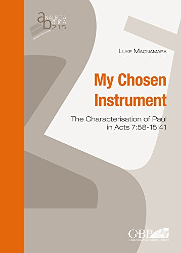 My Chosen Instrument: The Characterisation of Paul in Acts 7:58-15:41 (Analecta Biblica Dissertationes)