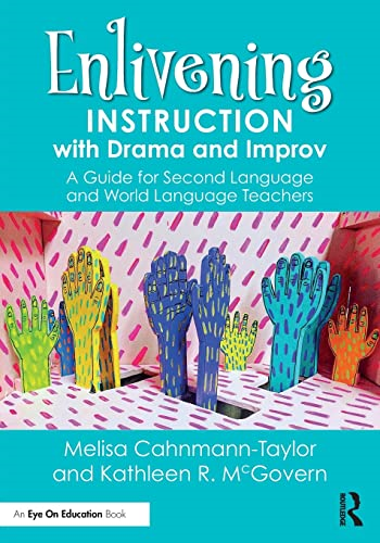 Enlivening Instruction with Drama and Improv: A Guide for Second Language and World Language Teachers