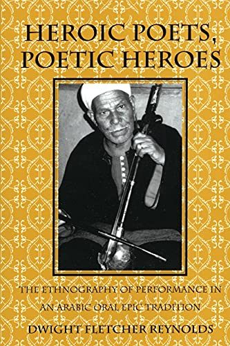 Heroic Poets, Poetic Heroes: The Ethnography of Performance in an Arabic Oral Epic Tradition (Myth and Poetics)