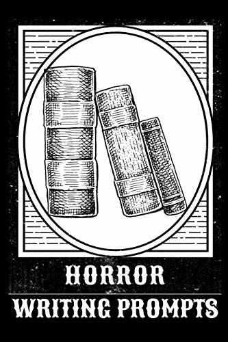Horror Writing Prompts: Romantic New Adult, College Fantasy, Dark Urban & Epic Coming Of Age Thrillers Journal To Write In Quick Tropes - Freestyle Writing Exercises Workbook With Inspirational Starting Points For A Fiction Writer's Pr