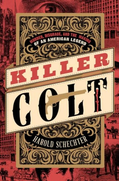 Killer Colt : Murder, Disgrace, and the Making of an American Legend
