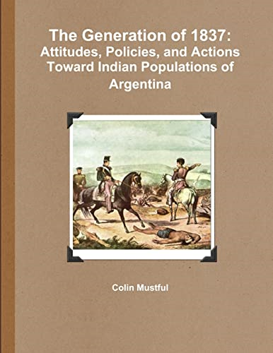 The Generation of 1837: Attitudes, Policies, and Actions Toward Indian Populations of Argentina
