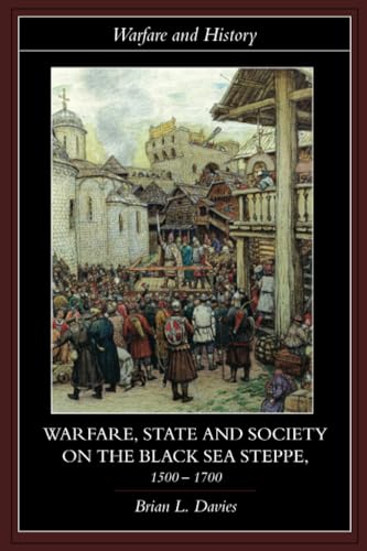 Warfare, State and Society on the Black Sea Steppe, 1500-1700 (Warfare & History) (Warfare and History)