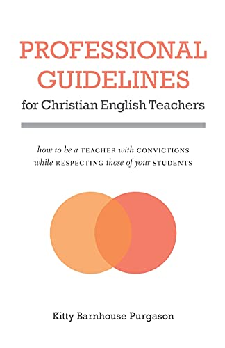 Professional Guidelines for Christian English Teachers: How to Be a Teacher with Convictions While Respecting...