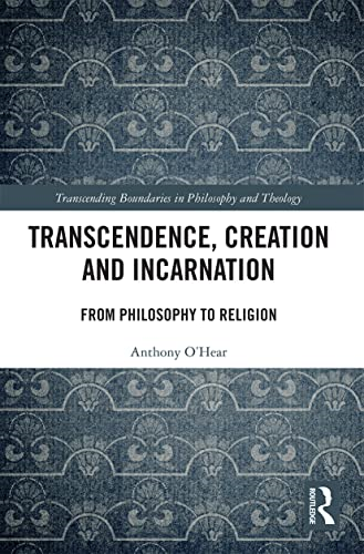 Transcendence, Creation and Incarnation: From Philosophy to Religion (Transcending Boundaries in Philosophy and Theology)