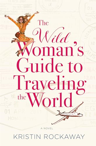 The Wild Woman's Guide to Traveling the World: A Novel