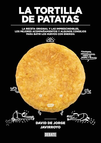 La tortilla de patatas : la receta original y las imprescindibles, los mejores acompañamientos y algunos consejos para batir los huevos con energía
