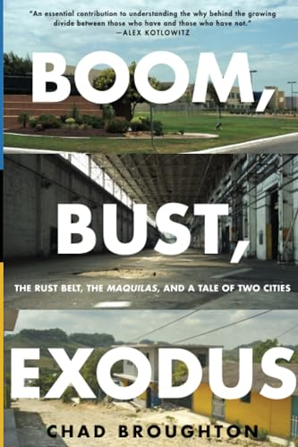 Boom, Bust, Exodus: The Rust Belt, the Maquilas, and a Tale of Two Cities