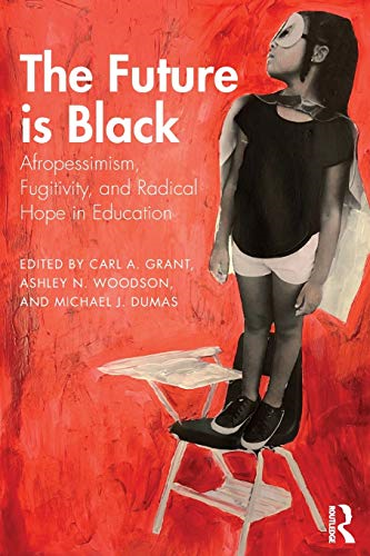 The Future Is Black: Afropessimism, Fugitivity, and Radical Hope in Education