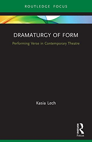 Dramaturgy of Form: Performing Verse in Contemporary Theatre (Focus on Dramaturgy)