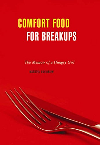 Comfort Food for Breakups: A Food Memoir: The Memoir of a Hungry Girl