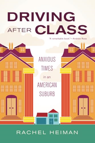 Driving After Class: Anxious Times in an American Suburb (California Series in Public Anthropology)