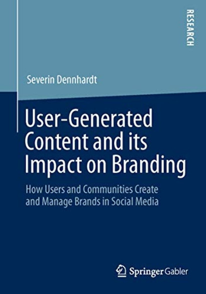 User-Generated Content and ­Its Impact on Branding: ­How Users and Communities ­Create and Manage Brands ­in Social Media