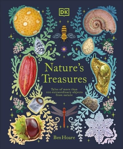 Nature's Treasures: Tales Of More Than 100 Extraordinary Objects From Nature