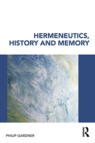 Hermeneutics, History And Memory Interpretation And Fact in Academic Research