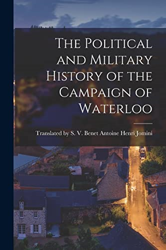 The Political and Military  History of the Campaign of  Waterloo
