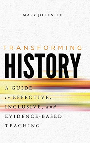 Transforming History: A Guide to Effective, Inclusive, and Evidence-Based Teaching