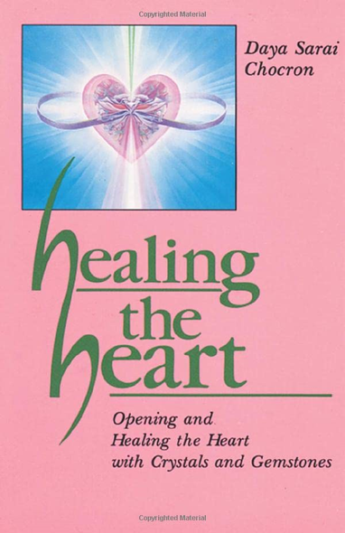 Healing the Heart: Opening and Healing the Heart with Crystals and Gemstones