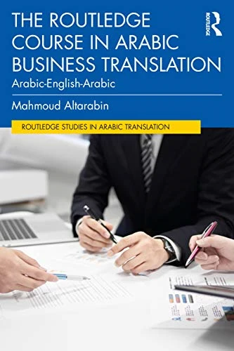 The Routledge Course in Arabic Business Translation: Arabic-English-Arabic (Routledge Studies in Arabic Translation)