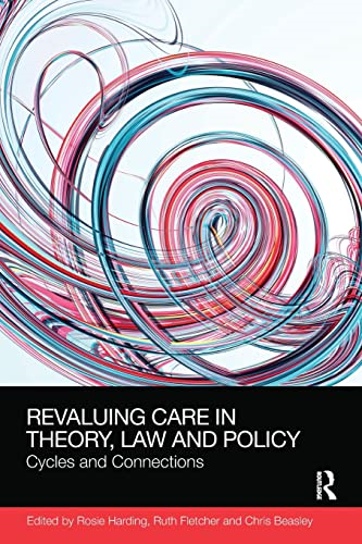 ReValuing Care in Theory, Law and Policy: Cycles and Connections (Social Justice)