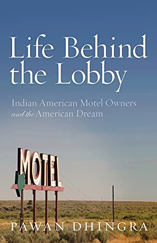 Life Behind the Lobby: Indian American Motel Owners and the American Dream