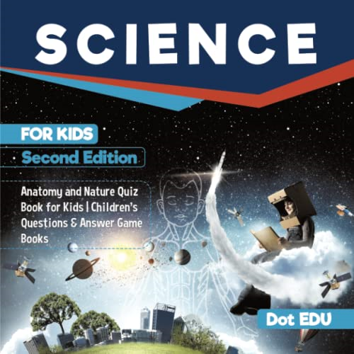 Science for Kids Second Edition - Anatomy and Nature Quiz Book for Kids - Children's Questions & Answer Game Books