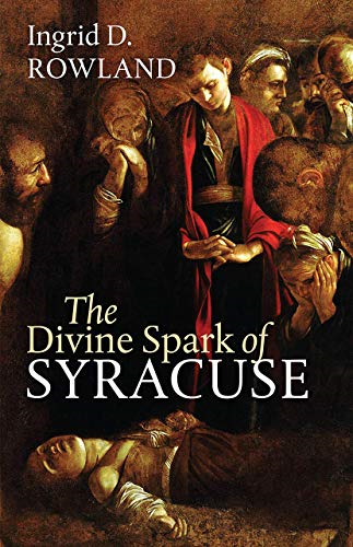 The Divine Spark of Syracuse (The Mandel Lectures in the Humanities)