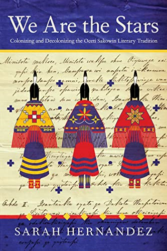 We Are the Stars: Colonizing and Decolonizing the Oceti Sakowin Literary Tradition (Critical Issues in Indigenous Studies)